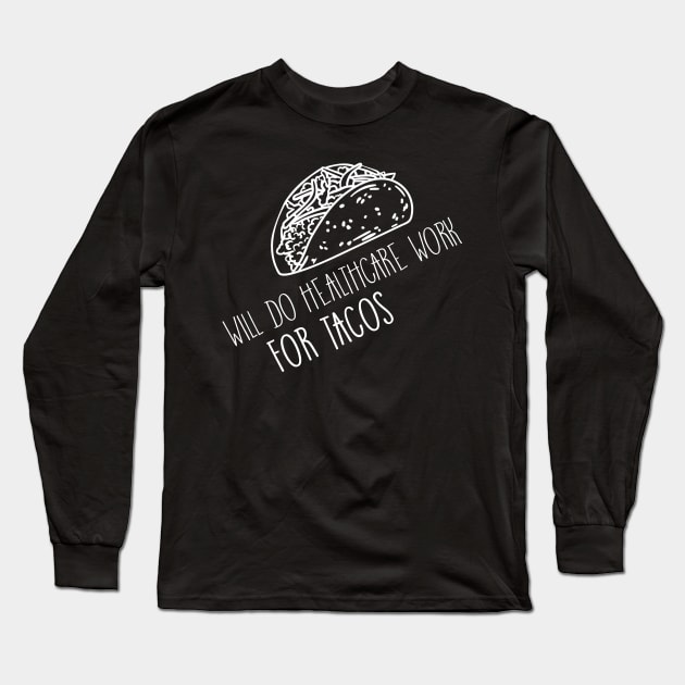 Will Do Health Care Work For Tacos Design for Tacos Lover Long Sleeve T-Shirt by 2blackcherries